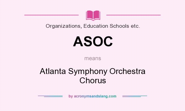 What does ASOC mean? It stands for Atlanta Symphony Orchestra Chorus