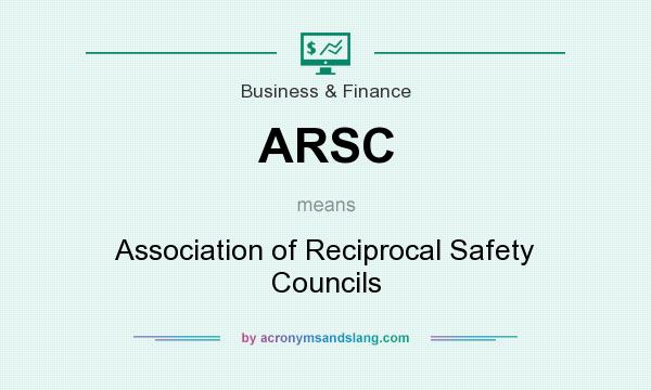 What does ARSC mean? It stands for Association of Reciprocal Safety Councils