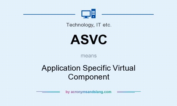 What does ASVC mean? It stands for Application Specific Virtual Component
