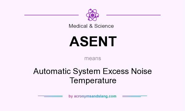 What does ASENT mean? It stands for Automatic System Excess Noise Temperature