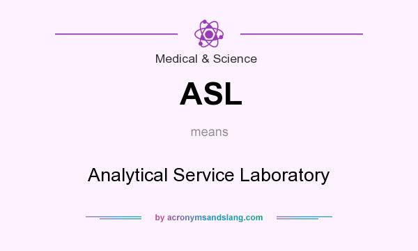 What does ASL mean? It stands for Analytical Service Laboratory