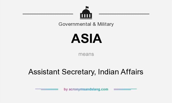 What does ASIA mean? It stands for Assistant Secretary, Indian Affairs