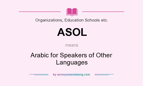 What does ASOL mean? It stands for Arabic for Speakers of Other Languages