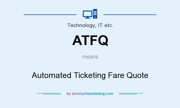 What does ATFQ mean? It stands for Automated Ticketing Fare Quote
