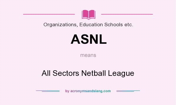 What does ASNL mean? It stands for All Sectors Netball League