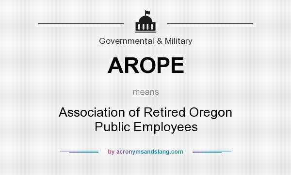 What does AROPE mean? It stands for Association of Retired Oregon Public Employees