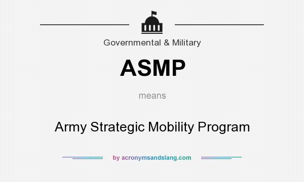 What does ASMP mean? It stands for Army Strategic Mobility Program