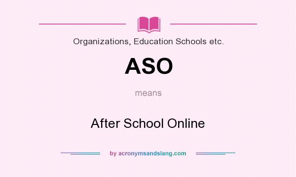 What does ASO mean? It stands for After School Online