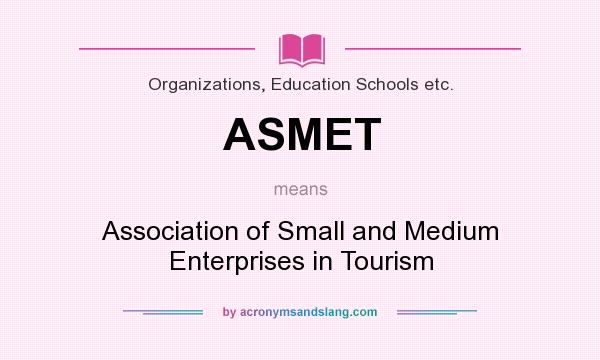 What does ASMET mean? It stands for Association of Small and Medium Enterprises in Tourism