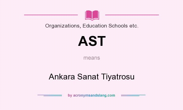 What does AST mean? It stands for Ankara Sanat Tiyatrosu