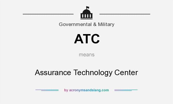 What does ATC mean? It stands for Assurance Technology Center