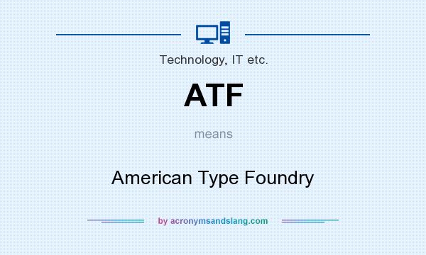 What does ATF mean? It stands for American Type Foundry
