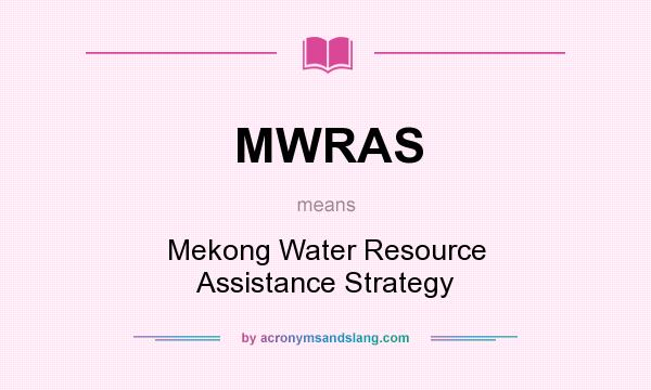 What does MWRAS mean? It stands for Mekong Water Resource Assistance Strategy