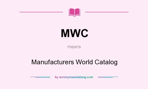 What does MWC mean? It stands for Manufacturers World Catalog