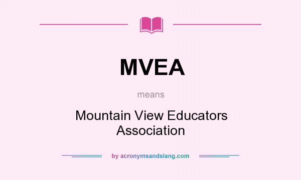 What does MVEA mean? It stands for Mountain View Educators Association