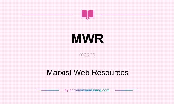 What does MWR mean? It stands for Marxist Web Resources