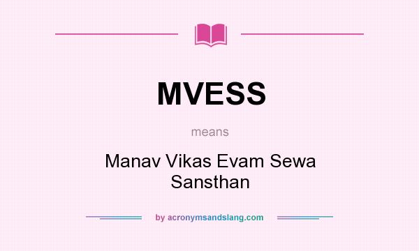 What does MVESS mean? It stands for Manav Vikas Evam Sewa Sansthan
