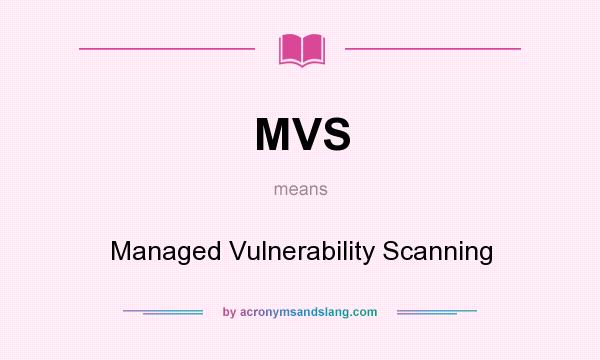 What does MVS mean? It stands for Managed Vulnerability Scanning