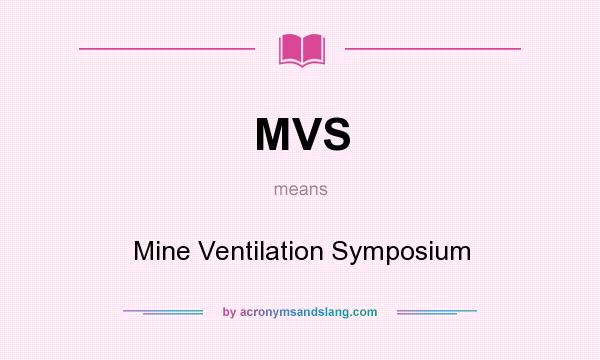 What does MVS mean? It stands for Mine Ventilation Symposium