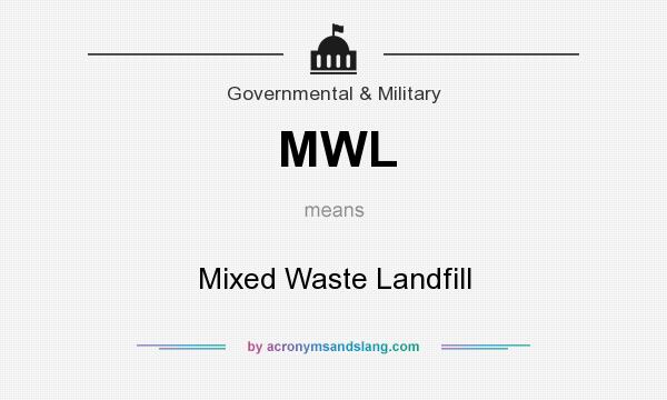 What does MWL mean? It stands for Mixed Waste Landfill