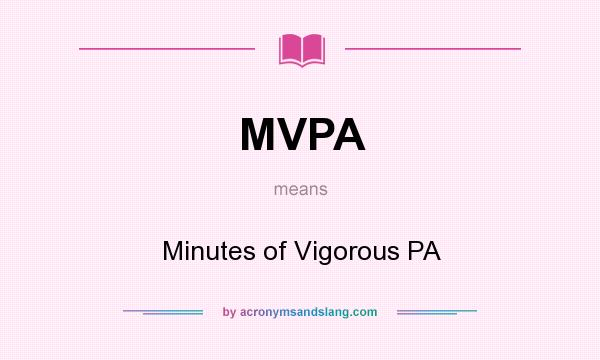 What does MVPA mean? It stands for Minutes of Vigorous PA