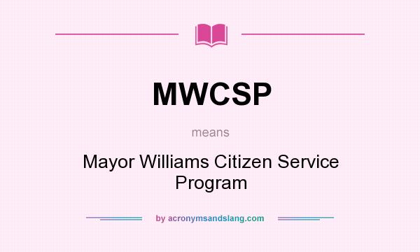 What does MWCSP mean? It stands for Mayor Williams Citizen Service Program