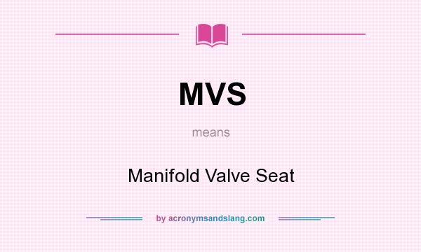 What does MVS mean? It stands for Manifold Valve Seat