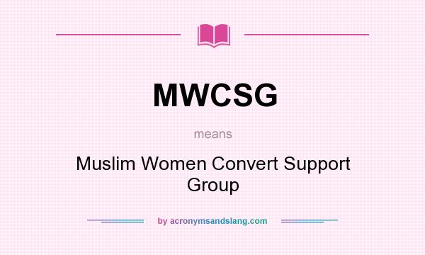 What does MWCSG mean? It stands for Muslim Women Convert Support Group