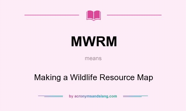 What does MWRM mean? It stands for Making a Wildlife Resource Map