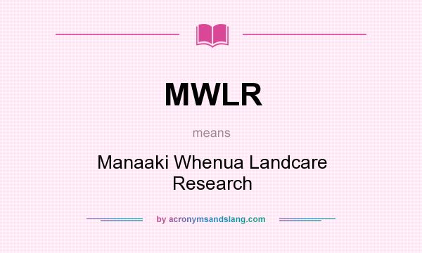 What does MWLR mean? It stands for Manaaki Whenua Landcare Research