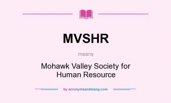 What does MVSHR mean? It stands for Mohawk Valley Society for Human Resource