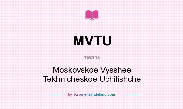 What does MVTU mean? It stands for Moskovskoe Vysshee Tekhnicheskoe Uchilishche