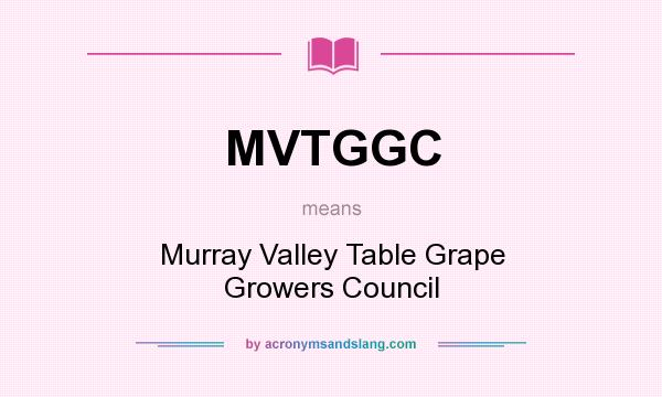 What does MVTGGC mean? It stands for Murray Valley Table Grape Growers Council