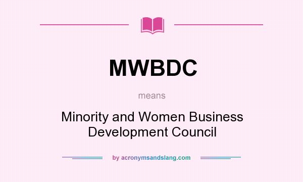 What does MWBDC mean? It stands for Minority and Women Business Development Council
