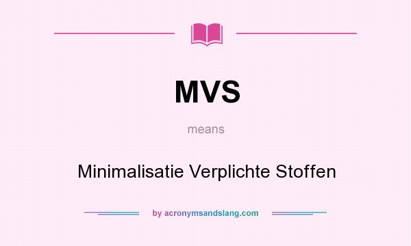 What does MVS mean? It stands for Minimalisatie Verplichte Stoffen