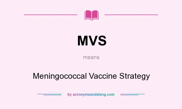 What does MVS mean? It stands for Meningococcal Vaccine Strategy