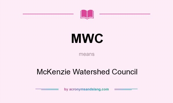 What does MWC mean? It stands for McKenzie Watershed Council