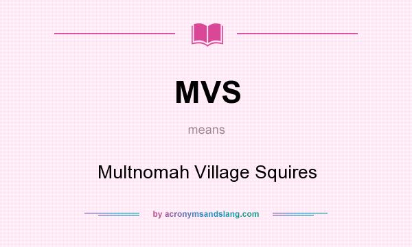 What does MVS mean? It stands for Multnomah Village Squires