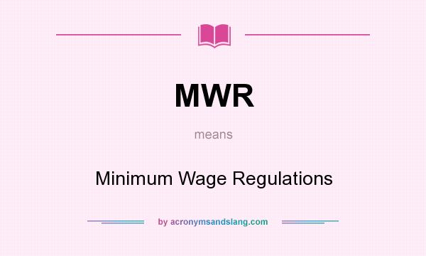 What does MWR mean? It stands for Minimum Wage Regulations