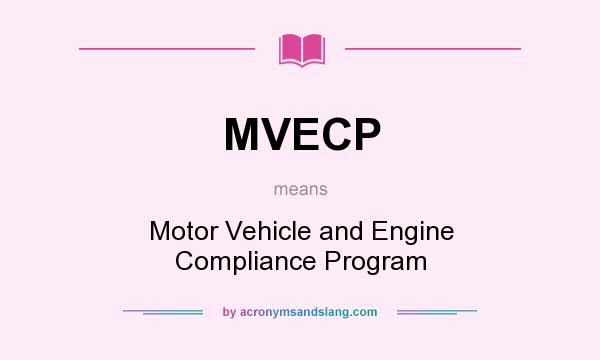 What does MVECP mean? It stands for Motor Vehicle and Engine Compliance Program