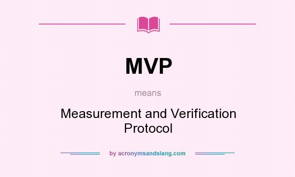 What does MVP mean? It stands for Measurement and Verification Protocol