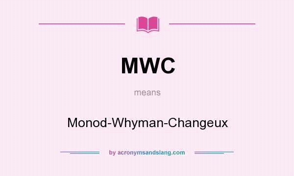 What does MWC mean? It stands for Monod-Whyman-Changeux