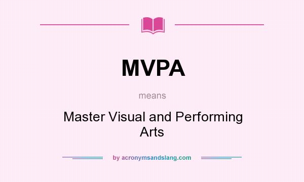 What does MVPA mean? It stands for Master Visual and Performing Arts