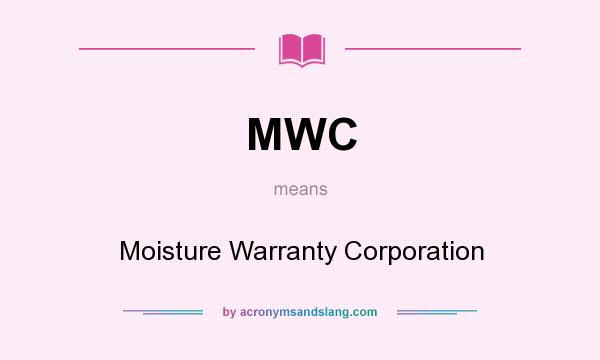 What does MWC mean? It stands for Moisture Warranty Corporation