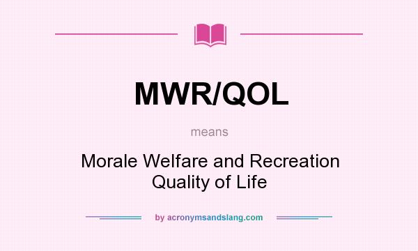 What does MWR/QOL mean? It stands for Morale Welfare and Recreation Quality of Life