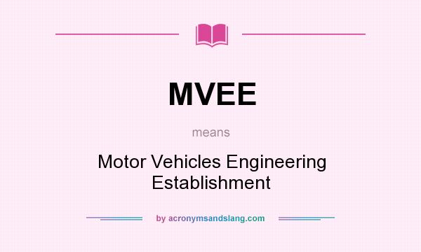 What does MVEE mean? It stands for Motor Vehicles Engineering Establishment