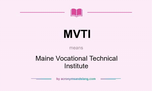 What does MVTI mean? It stands for Maine Vocational Technical Institute