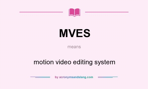 What does MVES mean? It stands for motion video editing system
