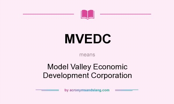 What does MVEDC mean? It stands for Model Valley Economic Development Corporation