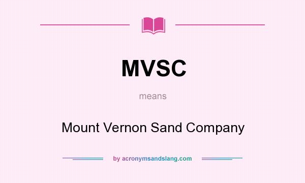 What does MVSC mean? It stands for Mount Vernon Sand Company